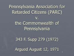 PENNSYLVANIA ASSOCIATION FOR RETARDED CITIZENS (PARC) V. COMMONWEALTH OF PENNSYLVANIA 1971