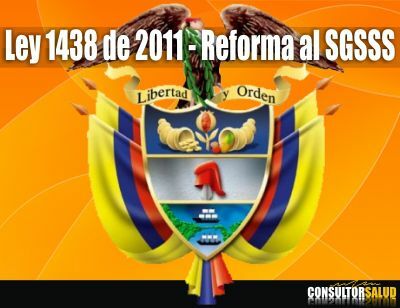 Ley 1438 del 2011- Reforma el Sistema General de Seguridad Social en Salud