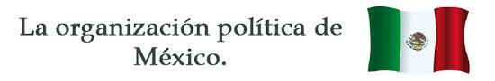 FORMA DE ORGANIZACIÓN POLÍTICA.