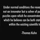 Thomas kuhn quote under normal conditions the research