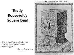 Teddy Roosevelt's Square Deal