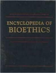 Encyclopedia of Bioethics