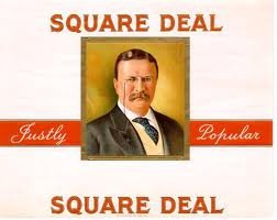 Teddy Roosevelt - Square Deal