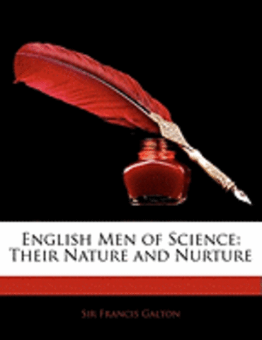 Galton Published English Men Of Science: Their Nature And Nurture