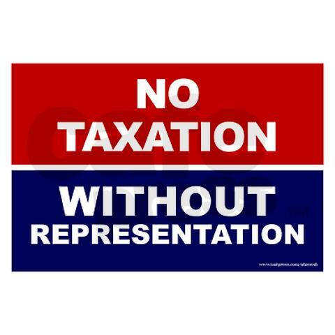 NO TAXATION WITHOUT REPRESENTATION