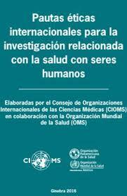 “Pautas Internacionales Propuestas para la Investigación Biomédica en Seres Humanos”