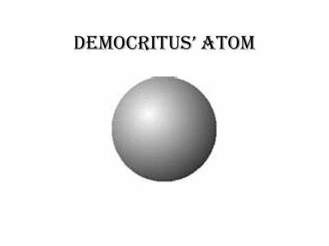 An Indivisible Particle - The Atom: Democritus, ~400 BCE