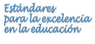 Los Estándares para la excelencia en la educación.