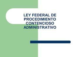 Ley Federal de Procedimiento Contencioso Administrativo