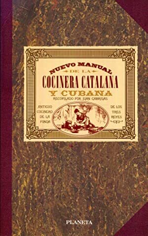 Manual de repostería, pastelería, confitería y licores de la cocinera catalana y del cocinero cubano