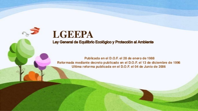 Ley General del Equilibrio Ecológico y Protección al Ambiente (LGEEPA)