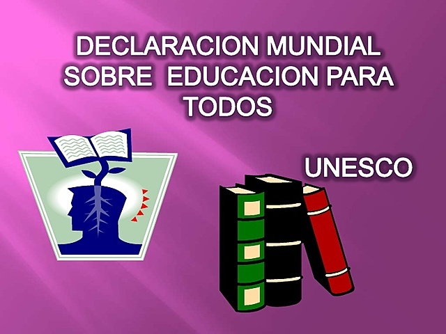 DECLARACION MUNDIAL SOBRE EDUCACION PARA TODOS "SATISFACCION DE LAS NECESIDADES BASICAS DE APRENDIZAJE"