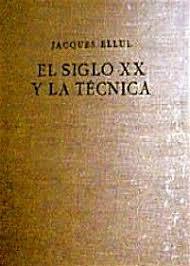 Jacques Ellul “El Siglo XX y la técnica”