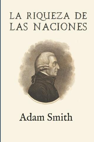 Adam Smith publica La riqueza de las naciones.