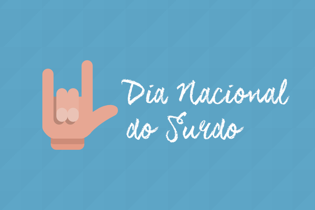 Surgiu o Dia Nacional do Surdo.
