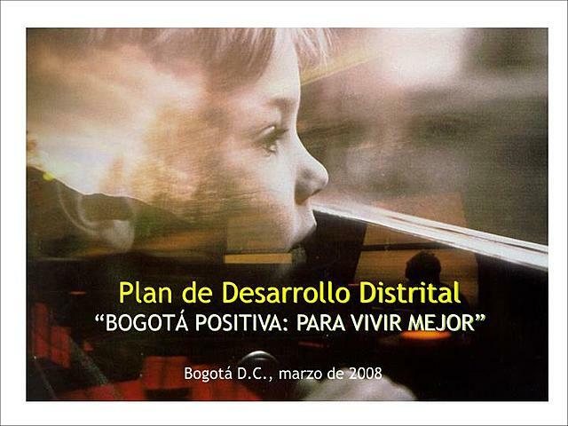 Plan de Desarrollo Económico, Social y de Obras Públicas de Bogotá: 2008-2012. Bogotá positiva: para vivir mejor.
