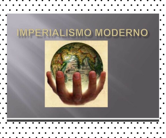 IMPERIALISMO ECONÓMICO MODERNO