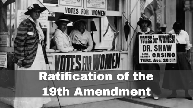 19th Amendment Ratified (Women)