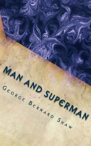 Man and Superman - George Bernard Shaw.
