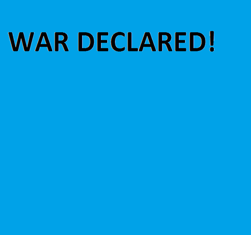 WAR DELCARED!