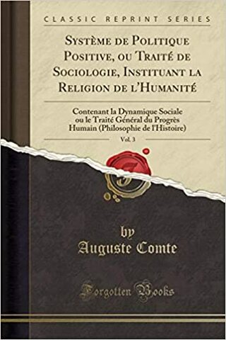 Comte - Système de politique positive, ou Traité de sociologie, instituant la religión de l'humanité.