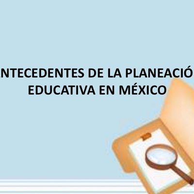 Timeline: Antecedentes de la Planeación Educativa en México.