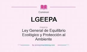 Ley General de Equilibrio Ecológico y la Protección al Ambiente