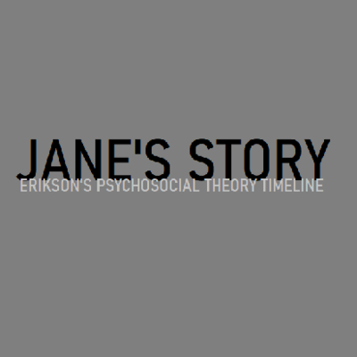 Timeline: Jane's Story - A Timeline Based on Erikson's Stages of Psychosocial Theory