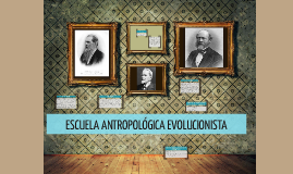 Fundación de la primera escuela de Etnólogos Evolucionistas