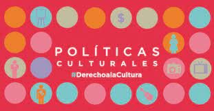 Las Políticas Culturales empienzan a adquirir mucho valor.