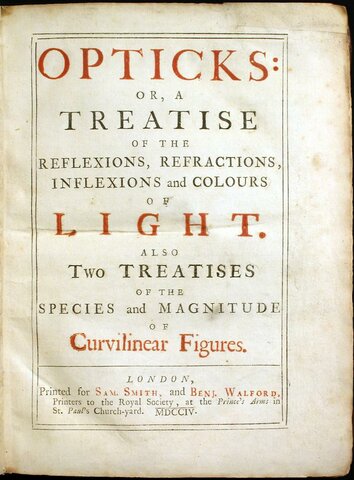 Opticks: or, A Treatise of the Reflexions, Refractions, Inflexions and Colours of Light