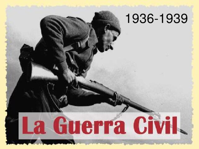1936 – 1939: Guerra civil española.