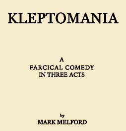 Mark Melford, "Kleptomania – a Farcical Comedy in Three Acts"