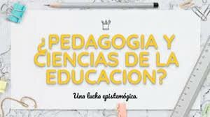 Pedagogía o ciencias de la educación? una lucha epistemológica