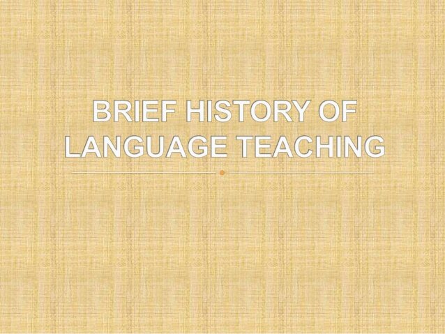 A historical overview of language teaching methods and approaches