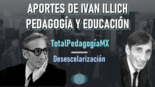 Illich: Según Illich la educación en la época de las décadas 60 y 70 se caracterizaba por dos motivos, uno de ellos es que la educación era excesivamente cara y, el otro era que estaba dirigida hacia el fracaso.
