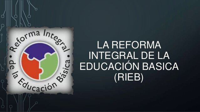modificaciones a la Reforma Integral de la Educación Básica (RIEB)