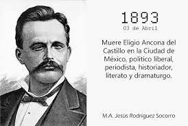 Muere Eligio Ancona del Castillo en la Ciudad de México, político liberal, periodista, historiador, literato y dramaturgo.