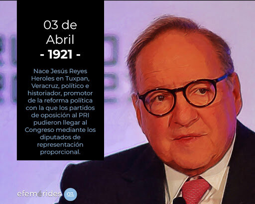 Nace Jesús Reyes Heroles en Tuxpan, Veracruz, político e historiador, promotor de la reforma política con la que los partidos de oposición al PRI pudieron llegar al Congreso mediante los diputados de representación proporcional.