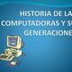 Historia de las computadoras y su generaciones n