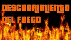 descubrimiento del fuego