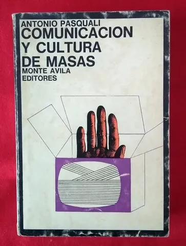 Antonio Pasquali. Comunicación y Cultura de masas