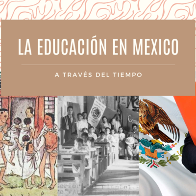 Timeline: LA EDUCACIÓN EN MÉXICO A TRÁVES DEL TIEMPO