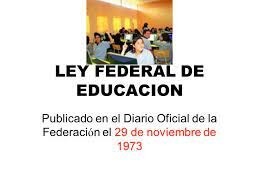 LEY FEDERAL DE EDUCACIÓN