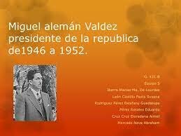 MIGUEL ALEMAN VALDEZ LLEGA A LA PRESIDENCIA DE MEXICO