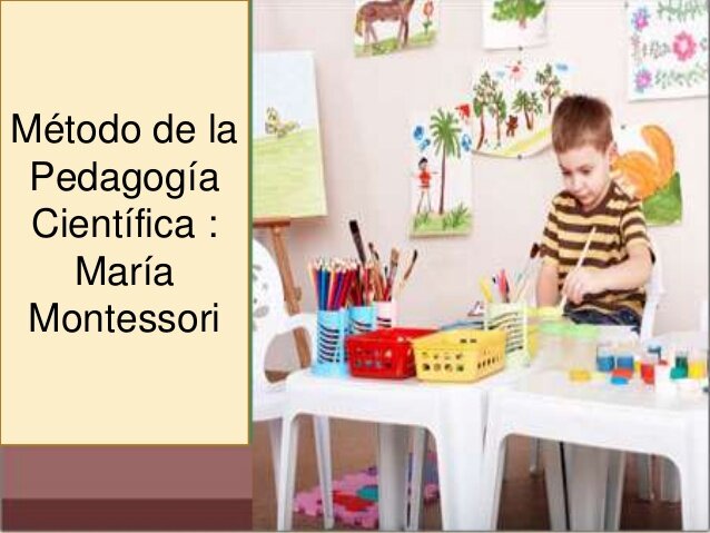 EL MÉTODO DE LA PEDAGOGÍA CIENTÍFICA MARÍA MONTESORI  (1870 - 1952)