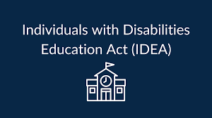 The Individuals with Disabilities Act (IDEA)