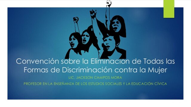 Eliminacion de todas las formas de Discriminacion contra la Mujer.