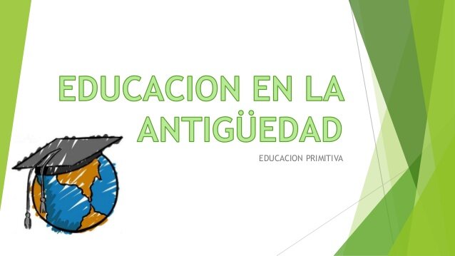 LA EDUCACIÓN EN LA ANTIGUEDAD "5000 a.C  Siglo V"