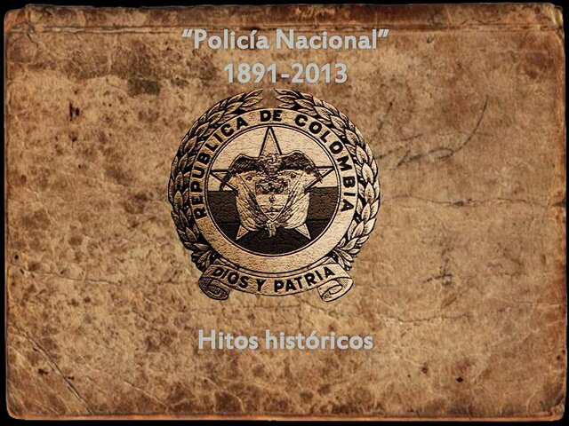 1891 SE CREA LA POLICÍA NACIONAL DE COLOMBIA